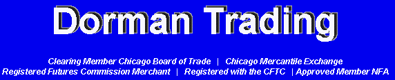 DORMAN TRADING    GET THE EDGE    TRADE LIKE A LOCAL    See the bid/offer and size ...  $3.00 to $6.00 per-side  NOT AN INTRODUCTORY OFFER